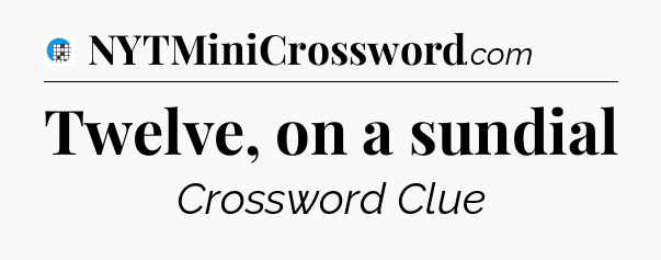 Twelve, on a sundial Crossword Clue