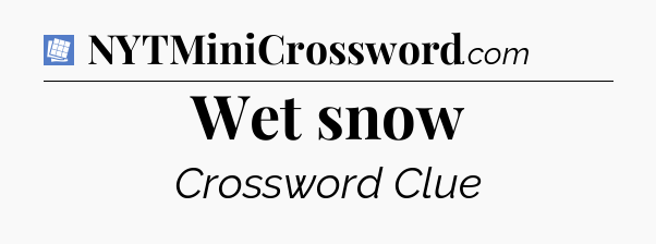 Wet snow Puzzle Page Crossword Clue