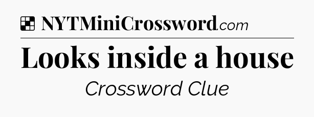 Solution: Looks inside a house - NYT Crossword