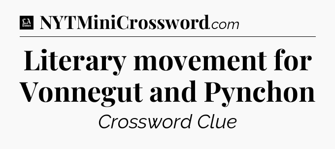 Literary movement for Vonnegut and Pynchon - LA Times Crossword