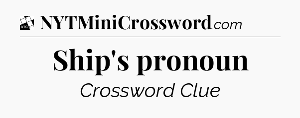 Ship's pronoun - Daily Themed Classic Crossword