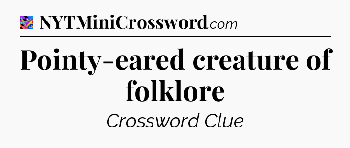 Pointy-eared creature of folklore Crossword Clue