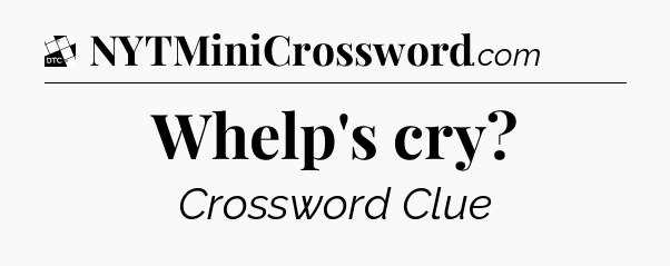 Whelp's cry - Daily Themed Classic Crossword