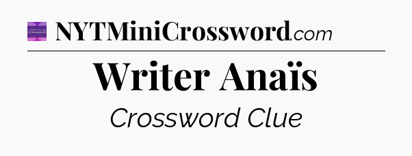 Writer Anaïs - Thomas Joseph Crossword