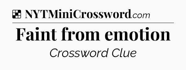 Solution: Faint from emotion - NYT Crossword