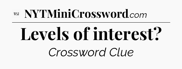 Levels of interest - WSJ Crossword