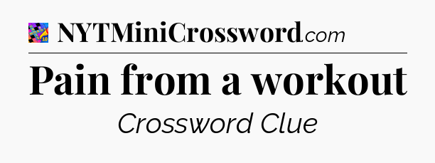 Pain from a workout Crossword Clue