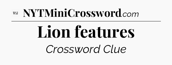 Lion features - WSJ Crossword