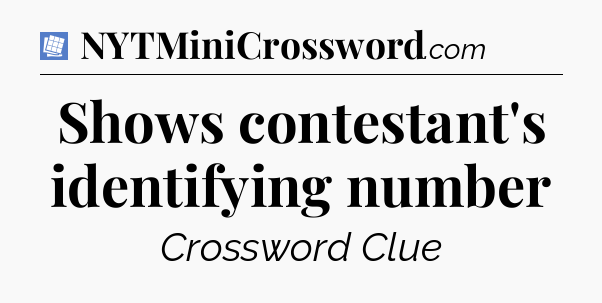 Shows contestant's identifying number Puzzle Page Crossword Clue