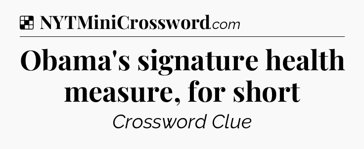 Solution: Obama's signature health measure, for short - NYT Crossword