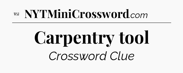 Carpentry tool - WSJ Crossword
