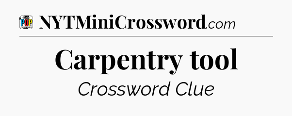 Carpentry tool Crossword Clue