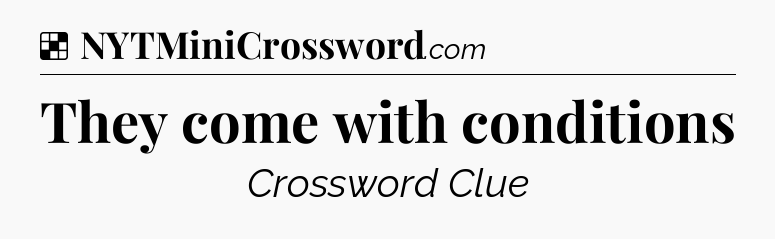 Solution: They come with conditions - NYT Crossword