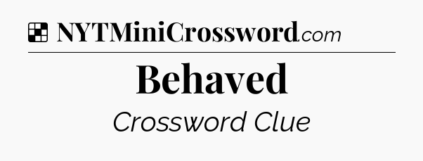 Solution: Behaved - NYT Crossword