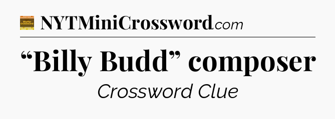 “Billy Budd” composer - Eugene Sheffer Crossword