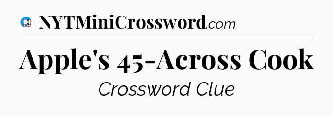 Apple's 45-Across Cook Crossword Clue