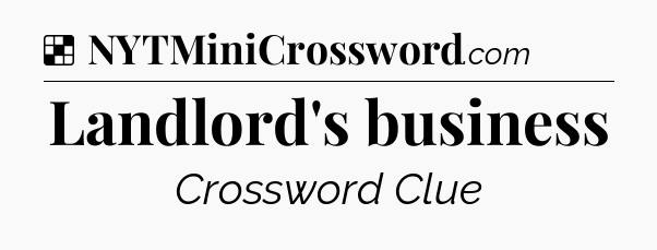 Solution: Landlord's business - NYT Crossword