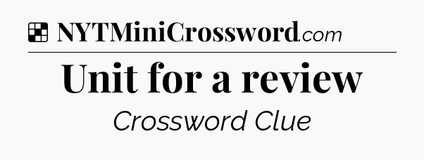 Solution: Unit for a review - NYT Crossword