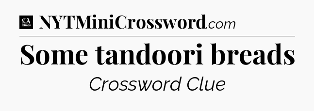 Some tandoori breads - LA Times Crossword