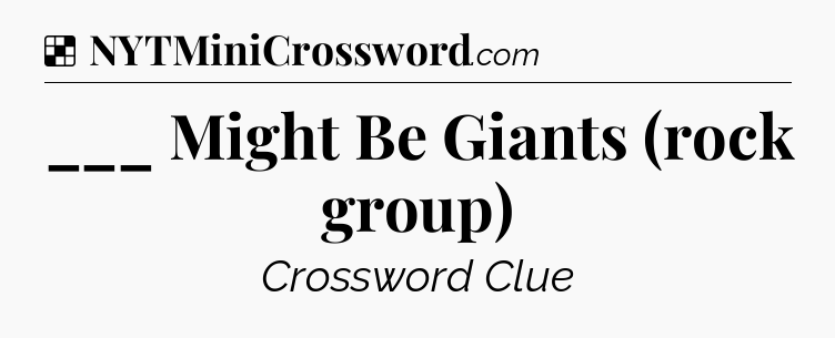 Solution: ___ Might Be Giants (rock group) - NYT Crossword