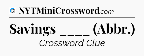 Savings ____ (Abbr.) Crossword Clue