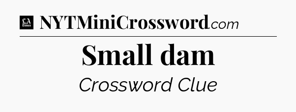 Small dam - LA Times Crossword