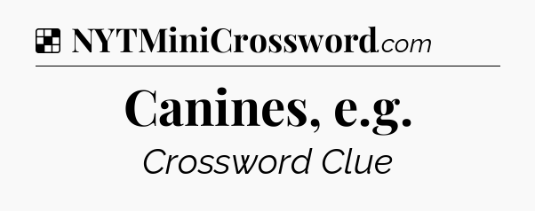 Solution: Canines, e.g - NYT Crossword