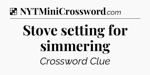 Solution: Stove setting for simmering - NYT Crossword