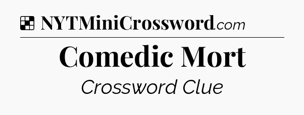 Solution: Comedic Mort - NYT Crossword