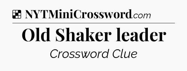 Solution: Old Shaker leader - NYT Crossword