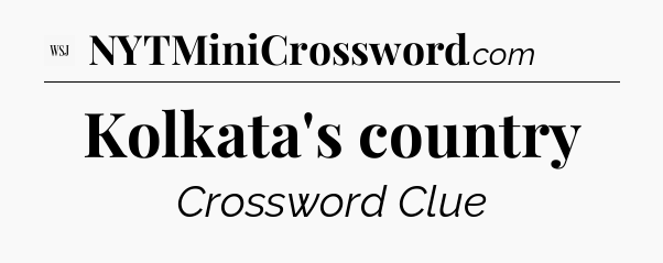Kolkata's country - WSJ Crossword
