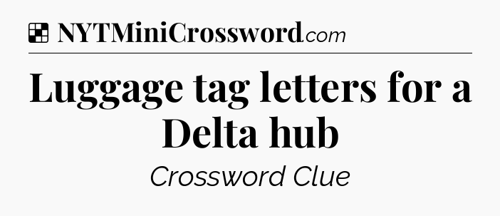 Solution: Luggage tag letters for a Delta hub - NYT Crossword