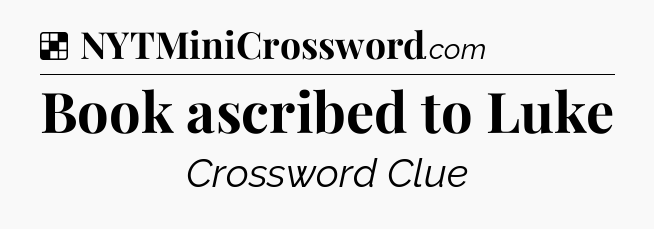 Solution: Book ascribed to Luke - NYT Crossword