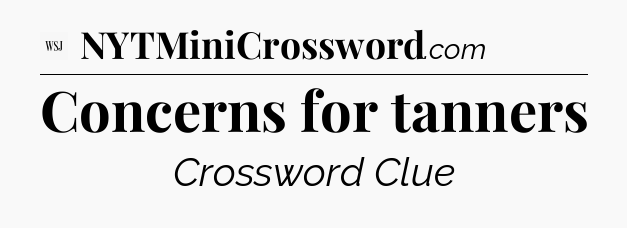 Concerns for tanners - WSJ Crossword
