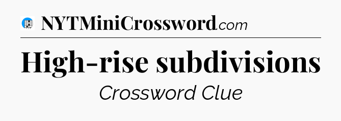 High-rise subdivisions Crossword Clue