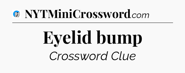 Eyelid bump Crossword Clue