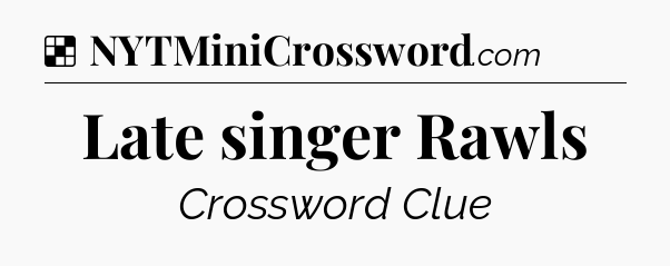 Solution: Late singer Rawls - NYT Crossword