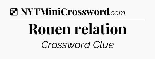 Solution: Rouen relation - NYT Crossword