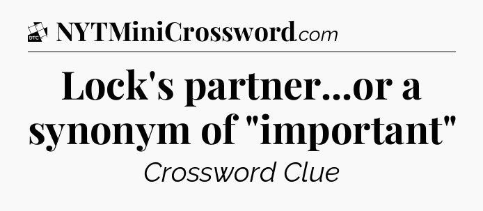 Lock's partner...or a synonym of 