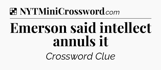 Solution: Emerson said intellect annuls it - NYT Crossword
