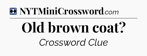 Solution: Old brown coat - NYT Mini Crossword