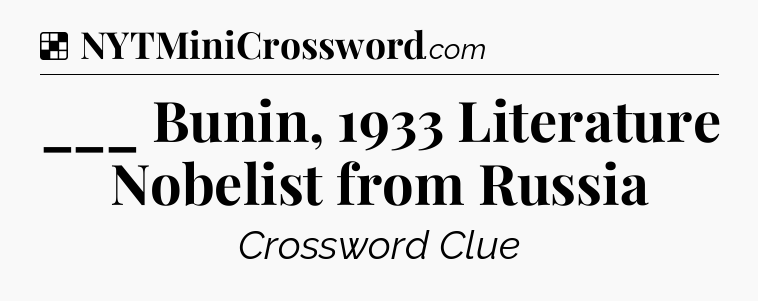Solution: ___ Bunin, 1933 Literature Nobelist from Russia - NYT Crossword