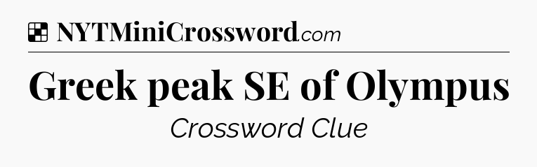 Solution: Greek peak SE of Olympus - NYT Crossword