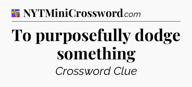 To purposefully dodge something Codycross