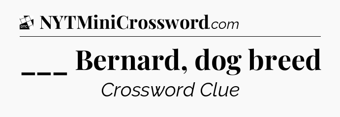 ___ Bernard, dog breed - Daily Themed Classic Crossword