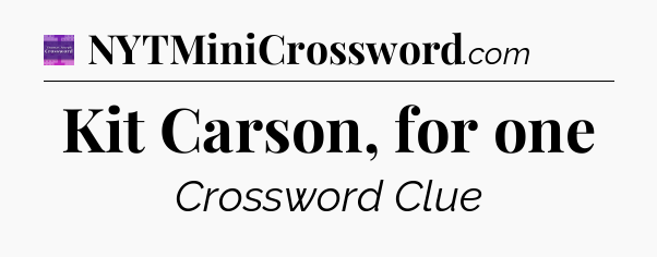 Kit Carson, for one - Thomas Joseph Crossword