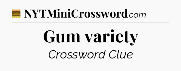 Gum variety - Eugene Sheffer Crossword