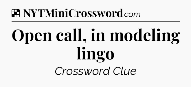 Solution: Open call, in modeling lingo - NYT Crossword