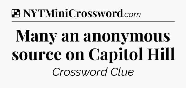 Solution: Many an anonymous source on Capitol Hill - NYT Crossword