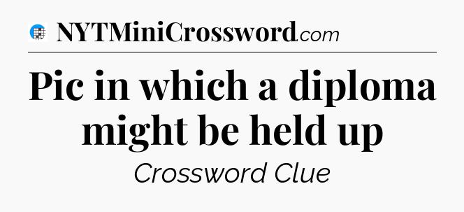 Pic in which a diploma might be held up Crossword Clue